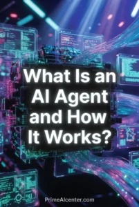 Comprehensive guide to AI Agents and how they work - PrimeAIcenter.com featured image